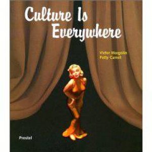 Culture Is Everywhere by HIGGINS H & HARTNAGEL H MARGOLIN V