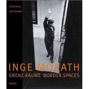 Inge Morath: Border Spaces Last Journey (english and German Text) by STRASSEGGER REGINA