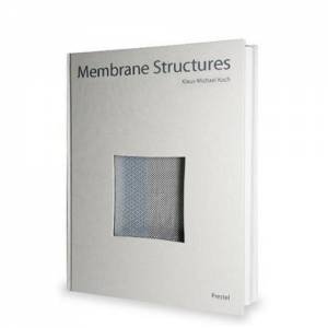 Membrane Structures: Innovative Building With Film and Fabric by KOCH KLAUS-MICHAEL