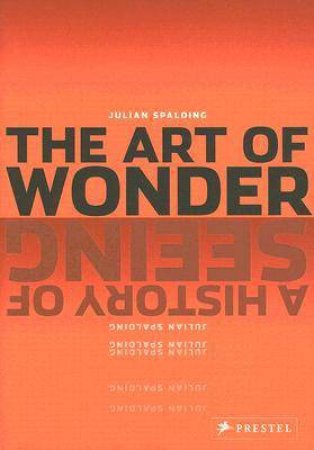 Art of Wonder: a History of Seeing by SPALDING JULIAN