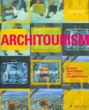 Architourism: Authentic, Escapist, Exotic, Spectacular: Flexi-cover by OCKMAN JOAN