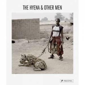 Hyena and Other Men, The: Photographs by Pieter Hugo by ABIOLA & HUGO