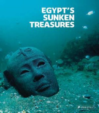 Egypt's Sunken Treasures by GODDIO FRANCK