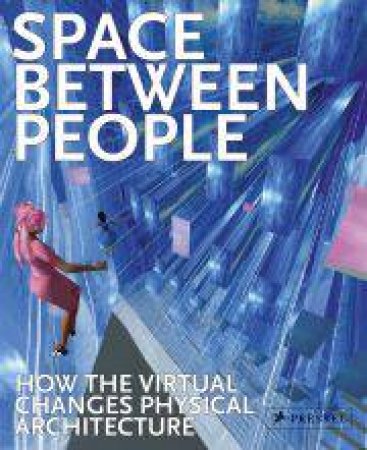 Space Between People: How the Virtual Changes Physical Architecture by DOESINGER STEPHAN