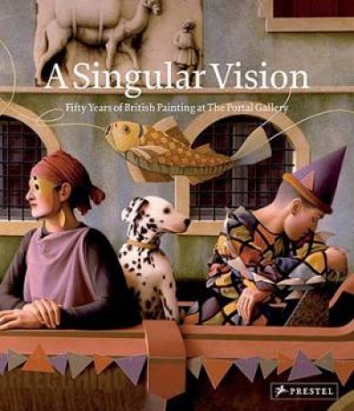 Singular Vision, A: Fifty Years of British Painting at the Portal Gallery by GASCOIGNE & WILDER