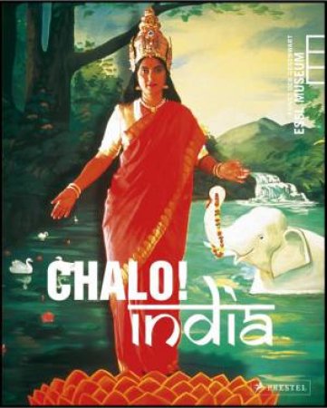 Chalo! India: a New Era of Indian Art by NANJO, MIKI, ANANTH, NAGY, VOGEL ESSL