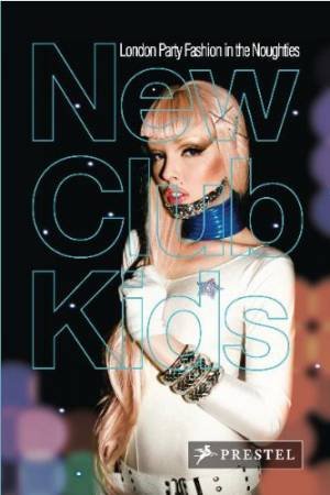 New Club Kids: London Party Fashion in the Noughties by YORDANOV OGGY