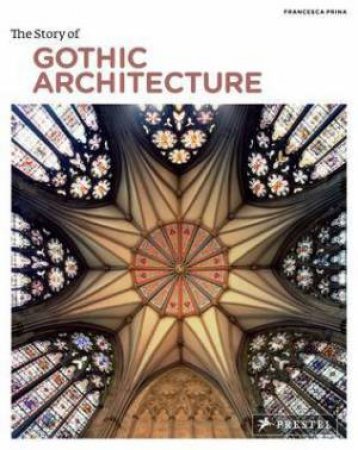 Story of Gothic Architecture by PRINA FRANCESCA