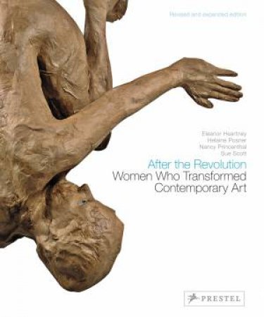 After the Revolution: Women Who Transformed Contemporary Art by POSNER, PRINCENTHAL & SCOTT HEARTNEY