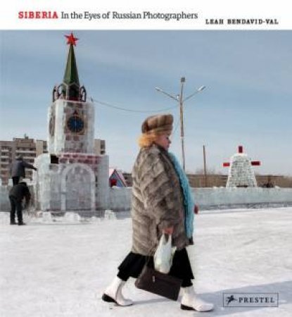 Siberia: In the Eyes of Russian Photographers by BENDAVID-VAL LEAH