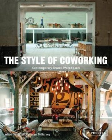 Style of Coworking: Contemporary Shared Workspaces by DAVIES ALICE AND TOLLERVEY KATHRYN