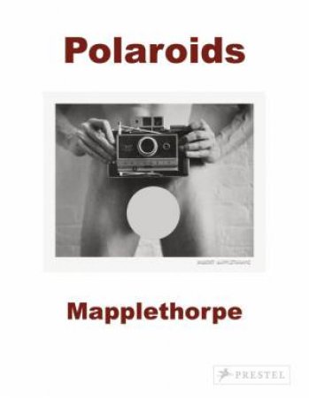 Mapplethorpe: Polaroids by WOLF SYLVIA