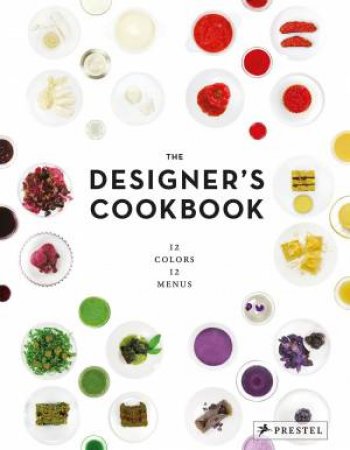 Designer's Cookbook: 12 Colours, 12 Menus by MANTKE AND SCHOBER REIMANN