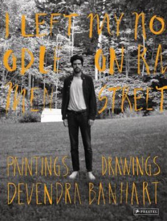 I Left My Noodle on Ramen Street: Drawings and Paintings by BANHART DEVENDRA