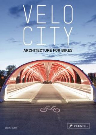 Velo City: Architecture for Bikes by BLYTH GAVIN