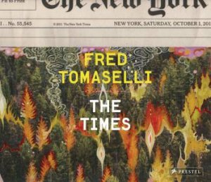 Fred Tomaselli: The Times by WESCHLER LAWRENCE AND TOMASELLI FRED