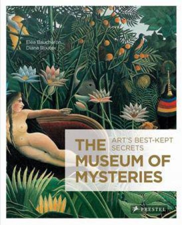 Museum of Mysteries: Art's Best Kept Secrets by BAUCHERON ELEA AND  ROUTEX DIANA