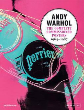 Andy Warhol: The Complete Commissioned Posters 1964-1987 by MARECHAL PAUL