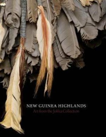 New Guinea Highlands: Art from the Jolika Collection by FRIEDE / HAYS / HELLMICH