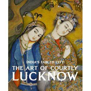 India's Fabled City: the Art of Counrtly Lucknow by MARKEL & GUDE