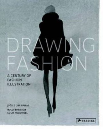 Drawing Fashion: A Century of Fashion Illustrations by MCDOWELL, BRUBACH CHARIAU