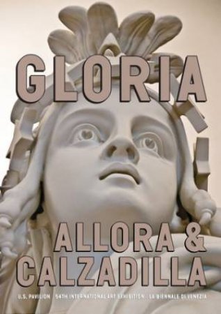 Allora & Calzadilla: Gloria by FREIMAN LISA