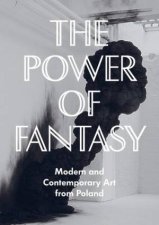 Power of Fantasy Modern and Contemporary Art from Poland