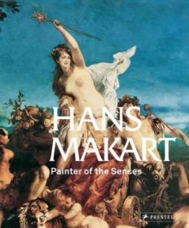 Hans Makart: Painter of the Senses by HUSSLEIN-ARCO & KLEE