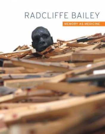 Radcliffe Bailey: Memory as Medicine by THOMPSON CAROL