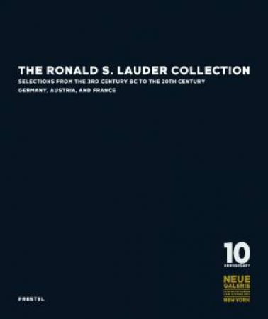 Ronald S. Lauder Collection: Selections from the 3rd Century BC to the 20th Century Germany, Austria, and France by PHYRR STUART, THAW EUGENE WIXOM WILLIAM