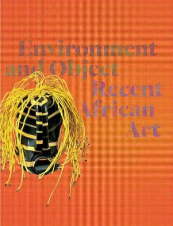 Environment and Object: Recent African Art by OKEKE-AGULU CHIKA/ ARONSON LISA/ WEBER JOHN S