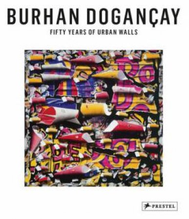 Burhan Dogancay: Fifty Years of Urban Walls by GIBOIRE C. TAYLOR B. & VINE R. CALIKOGLU L.