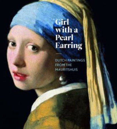 Girl with a Pearl Earring: Dutch Paintings from the Mauritshuis by VAN DER VINDE LEA ED.