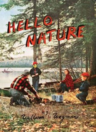 Hello Nature: How to Draw, Paint, Cook, and Find Your Way by WEGMAN WILLIAM