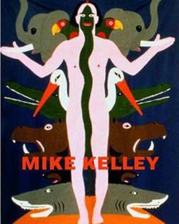 Mike Kelley: Themes and Variations from 35 Years by MEYER-HERMANN EVA