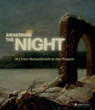 Awakening the Night Art from Romanticism to the Present