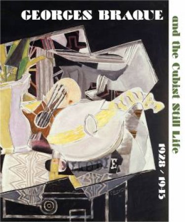 Georges Braque and the Cubist Still Life, 1928-1945 by BUTLER K.K. & MAURER RENEE