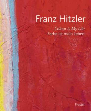 Franz Hitzler: Colour Is My Life by STOCK W.J.