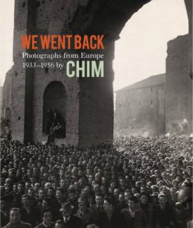 We Went Back: Photographs from Europe 1933-1956 by Chim by YOUNG CYNTHIA