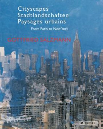 Cityscapes: From Paris to New York Gottfried Salzmann by SCHAFFER NIKOLAUS AND HOCHLEITNER MARTIN