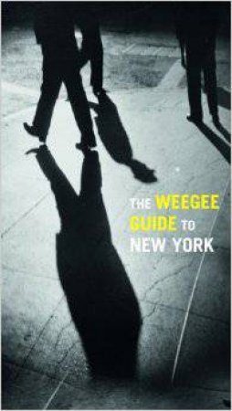 Weegee Guide to New York by MARIANI PHILOMENA AND GEORGE CHRISTOPHER