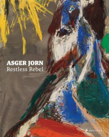 Asger Jorn: Restless Rebel by THE STATENS MUSEUM FOR KUNST