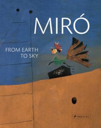 Miro: From Earth to Sky by FISCHER GISELA AND PRAT JEAN-LOUIS