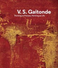 VS Gaitonde Paintings as Process Paintings as Life