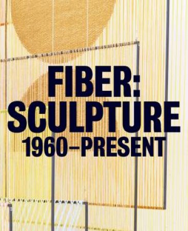 Fiber Sculpture: 1960-Present by PORTER JENELLE