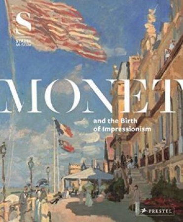 Monet and the Birth of Impressionism by KRAMER FELIX