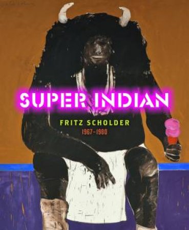 Super Indian: Fritz Scholder 1967-1980 by LUKAVIC JOHN