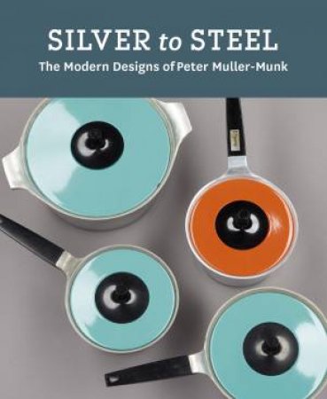 Silver to Steel: The Modern Designs of Peter Muller-Munk by DELPHIA/ STERN