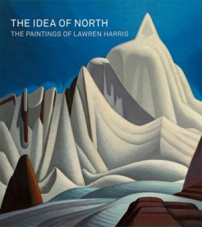 Idea of North: Paintings of Lawren Harris by CYNTHIA BURLINGHAM