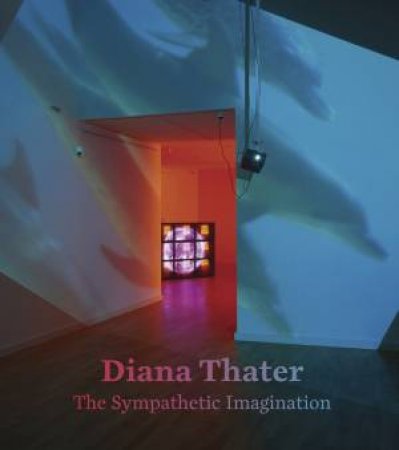 Diana Thater: The Sympathetic Imagination by COOKE/ KIM/ MARK